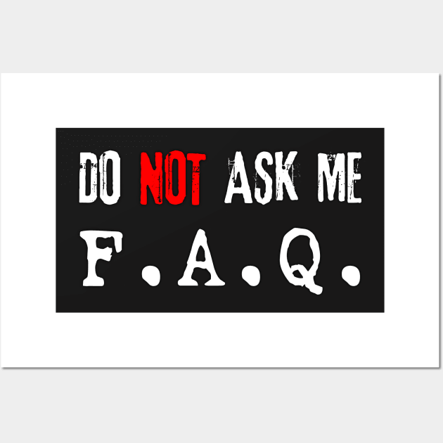 Do NOT Ask Me F.A.Q. (white) Wall Art by Best gifts for introverts